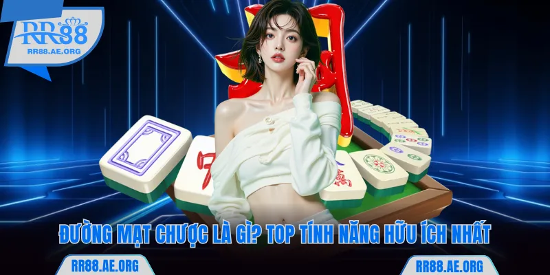 Đường Mạt Chược là gì? Top tính năng hữu ích nhất