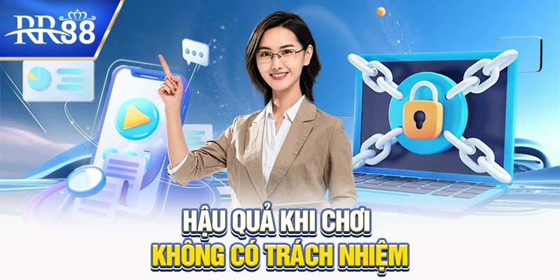 Chơi có trách nhiệm RR88 - An toàn cho người chơi game trực tuyến 5 Hậu quả khi chơi không có trách nhiệm