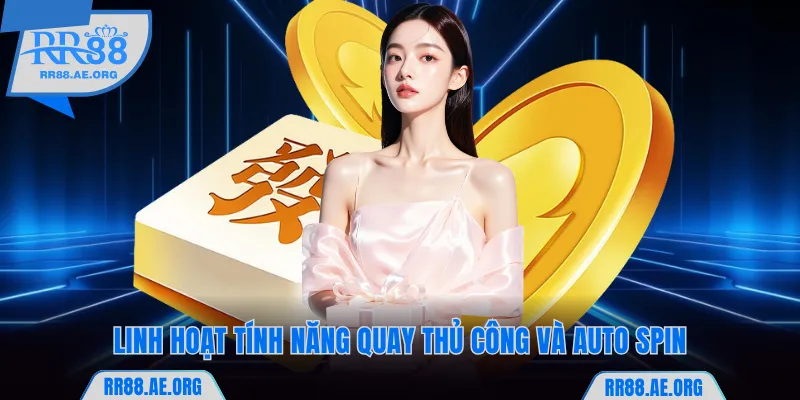 Linh hoạt tính năng quay thủ công và auto spin
