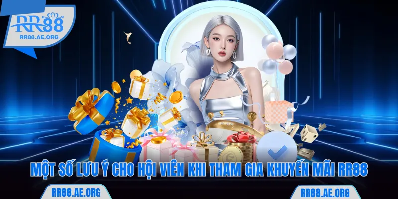 Khuyến Mãi RR88 Hấp Dẫn Với Đa Dạng Sự Kiện Săn Thưởng 8 Một số lưu ý cho hội viên khi tham gia khuyến mãi RR88