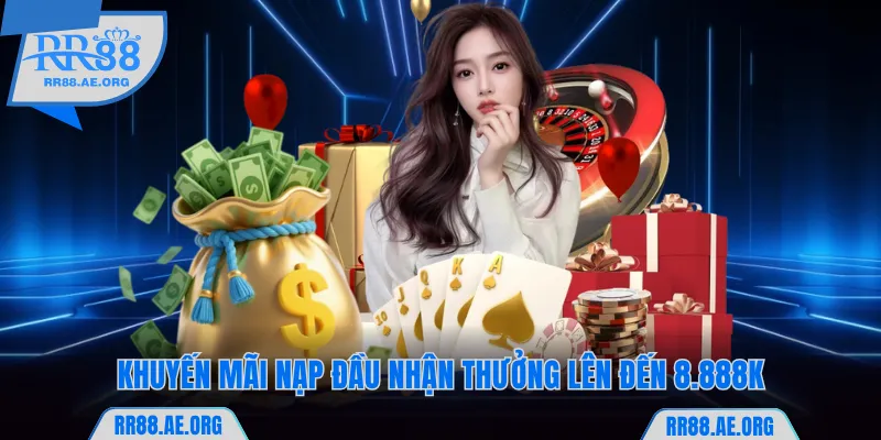 Khuyến Mãi RR88 Hấp Dẫn Với Đa Dạng Sự Kiện Săn Thưởng 6 Người chơi nạp tiền lần đầu sẽ được nhận thưởng lên đến 8.888K