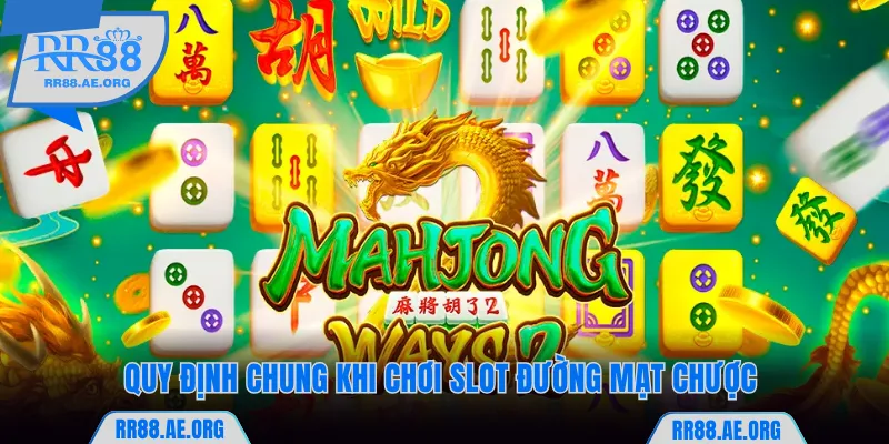 Quy định chung khi chơi slot Đường Mạt Chược 