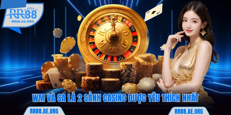 WM và SA là 2 sảnh casino được yêu thích nhất